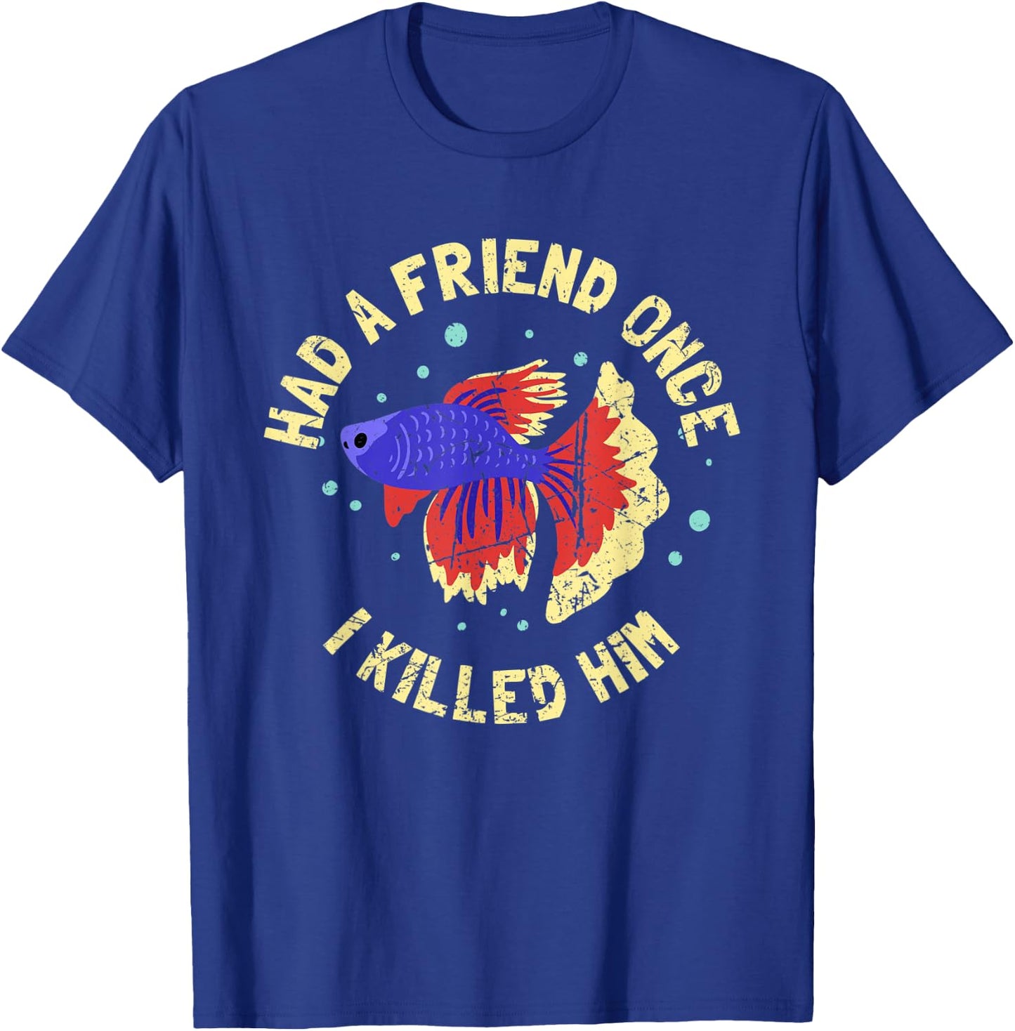 BETTA FISH: Had A Friend Once, Fishkeeper, Aquarist, Fish T-Shirt - T-Shirt | Royal