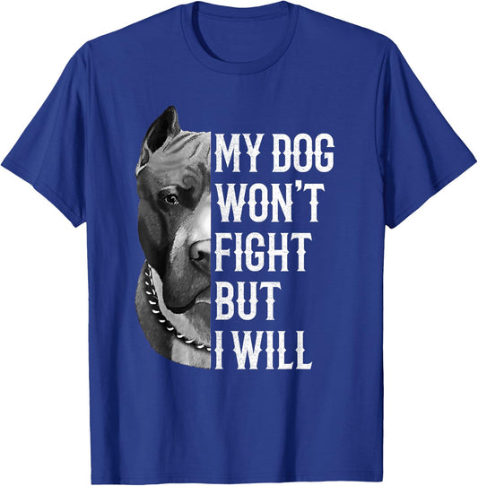 My Dog Won't Fight But I Will Dogs Lover Gift Pitbull T-Shirt - T-Shirt | Royal