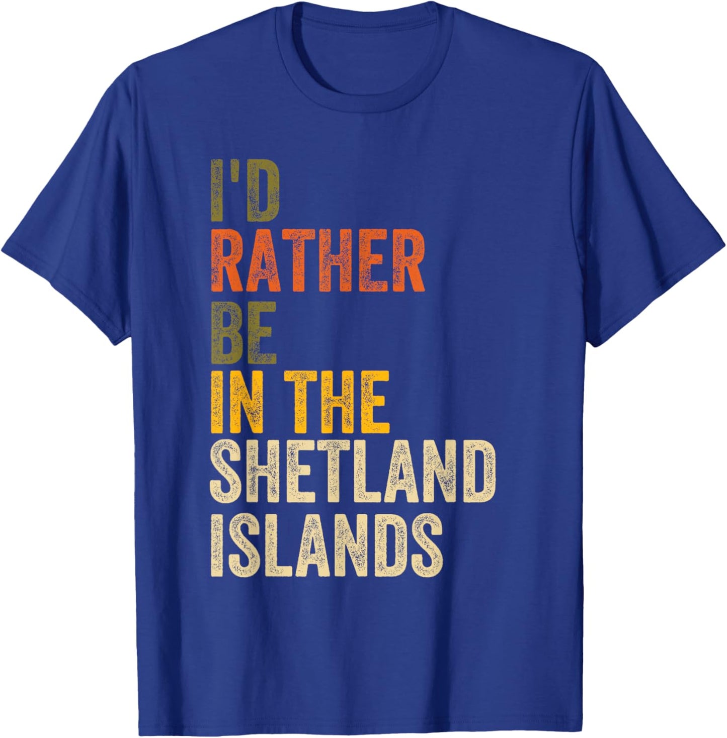 I'd Rather Be In The Shetland Islands, Scotland T-Shirt - T-Shirt | Royal