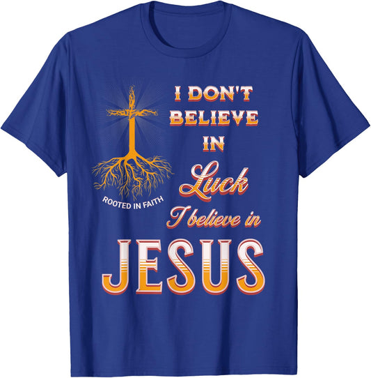I Don't Believe In Luck I Believe In Jesus T-Shirt - T-Shirt | Royal