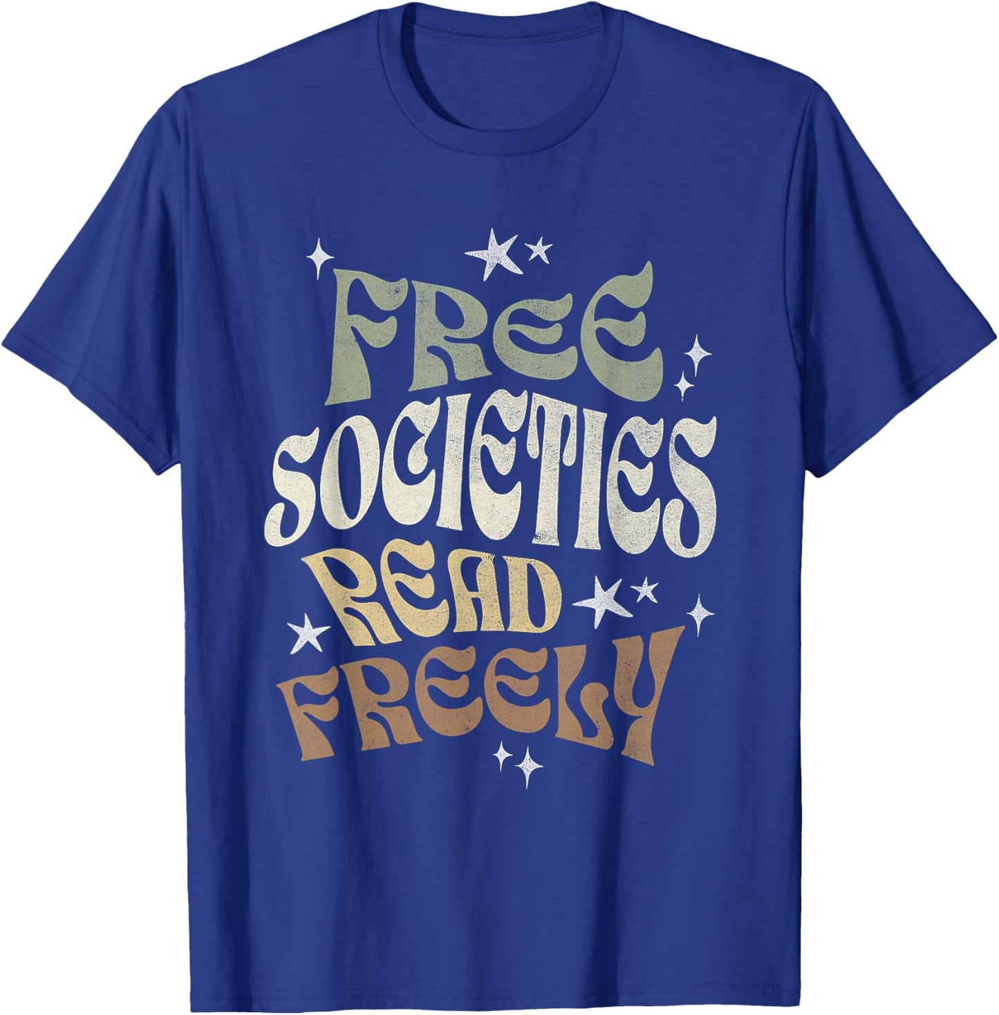 Free Societies Read Freely Book Lovers I Read Banned Books T-Shirt - T-Shirt | Royal