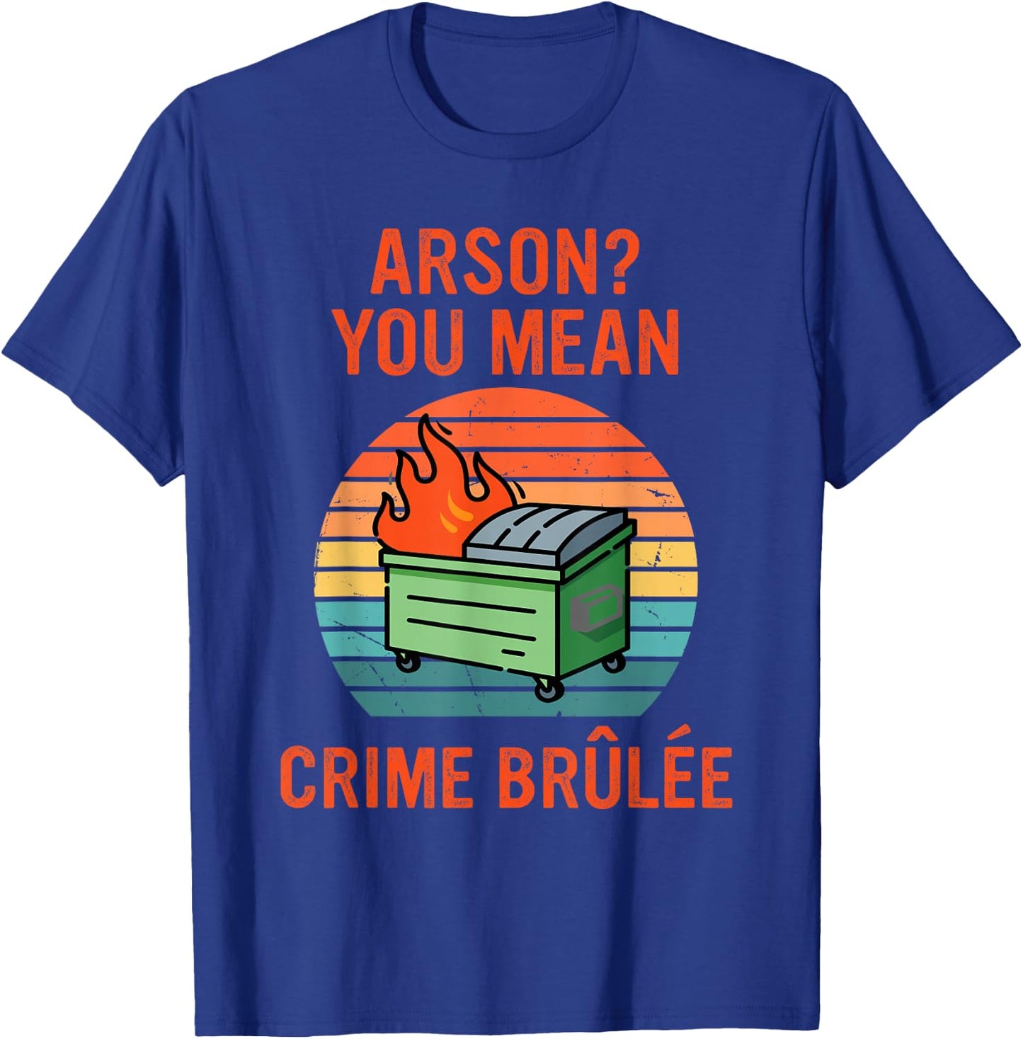 Arson? Oh, You Mean Crime Brûlée Retro Sunset Quote T-Shirt - T-Shirt | Royal