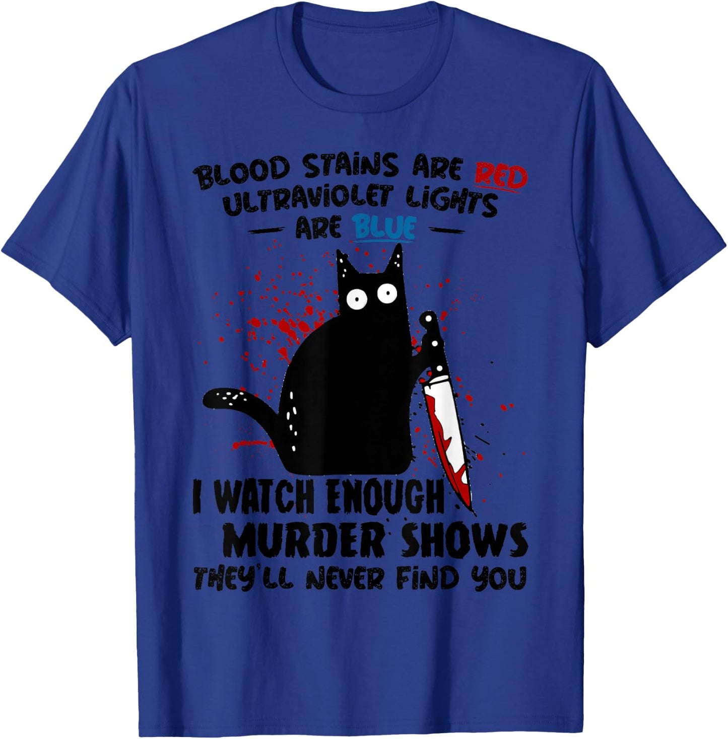 Blood Stains are Red Ultraviolet Lights are Blue Cat Funny T-Shirt - T-Shirt | Royal