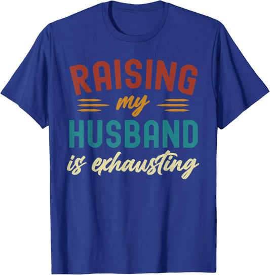 Raising My Husband Is Exhausting Vintage Wife Funny Saying T-Shirt - T-Shirt | Royal