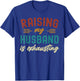 Raising My Husband Is Exhausting Vintage Wife Funny Saying T-Shirt - T-Shirt | Royal