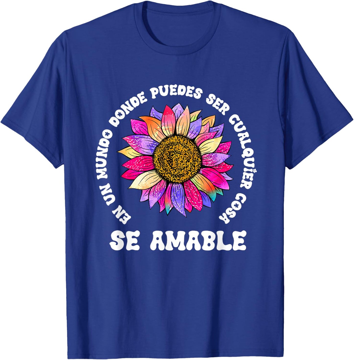 Se Amable Be Kind In Spanish Encouraging Inspiring SunFlower T-Shirt - T-Shirt | Royal