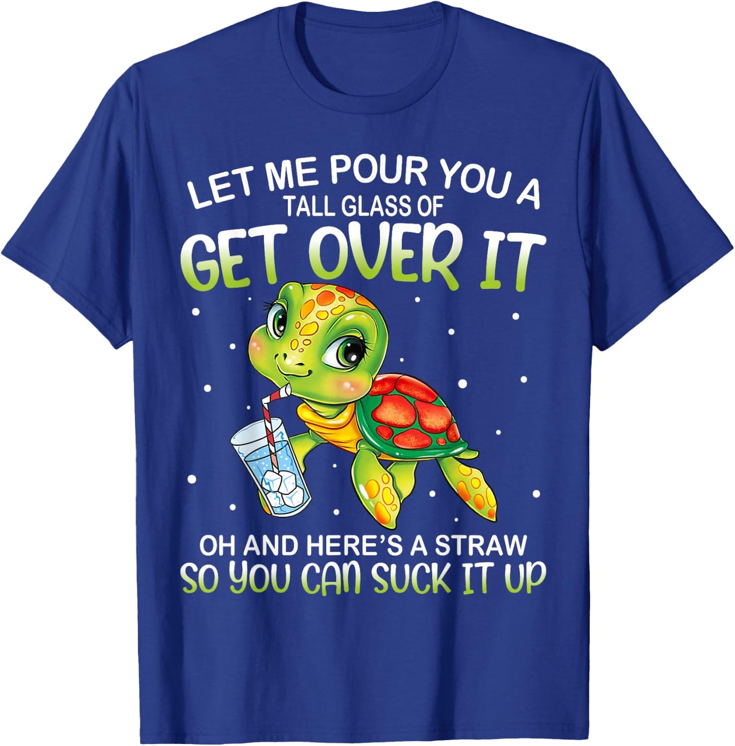 Let Me Pour You a Tall Glass Of Get Over It Lazy Cute Turtle T-Shirt - T-Shirt | Royal