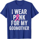 I Wear Pink for My Godmother Breast Cancer Awareness T-Shirt - T-Shirt | Royal