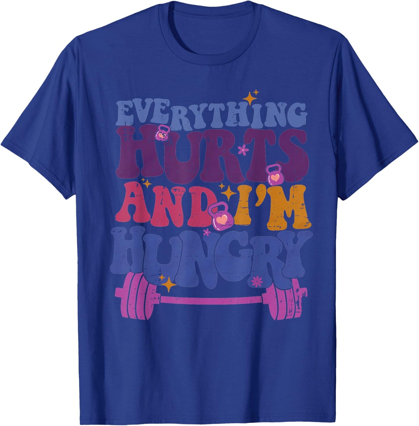 Everything Hurts I'm Hungry Funny Workout Women Men T-Shirt - T-Shirt | Royal