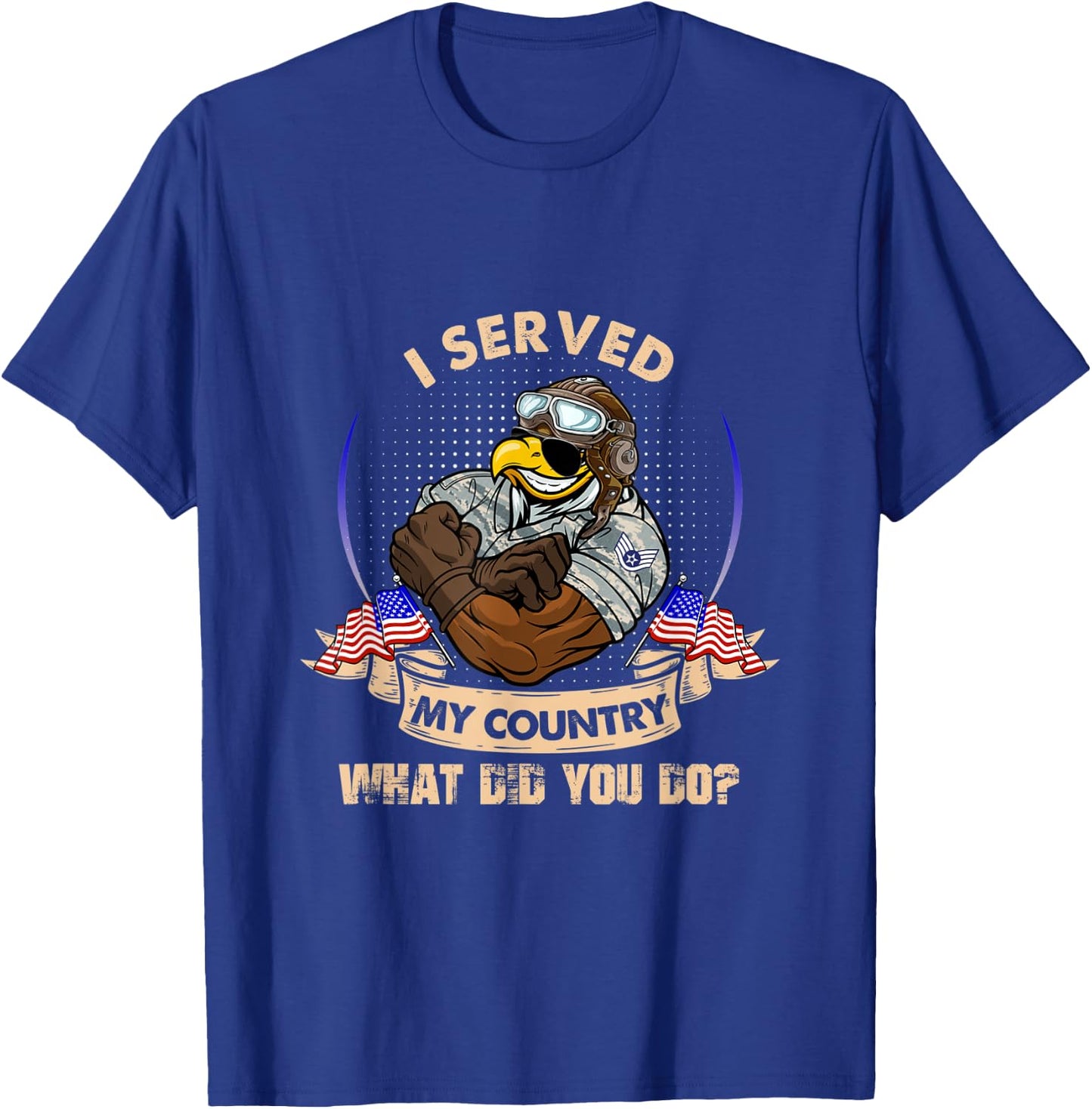 I Served My Country What Did You Do Veteran T-Shirt - T-Shirt | Royal