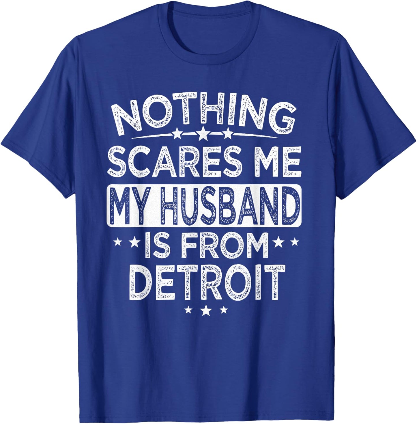 Nothing Scares Me My Husband is From Detroit T-Shirt - T-Shirt | Royal
