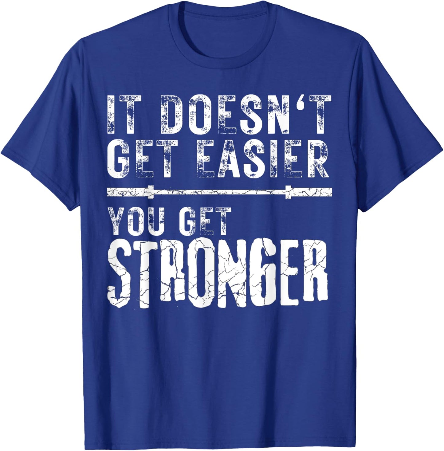 Workout Motivational It Doesn't Get Easier You Get Stronger T-Shirt - T-Shirt | Royal