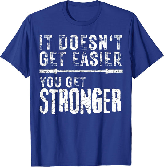 Workout Motivational It Doesn't Get Easier You Get Stronger T-Shirt - T-Shirt | Royal