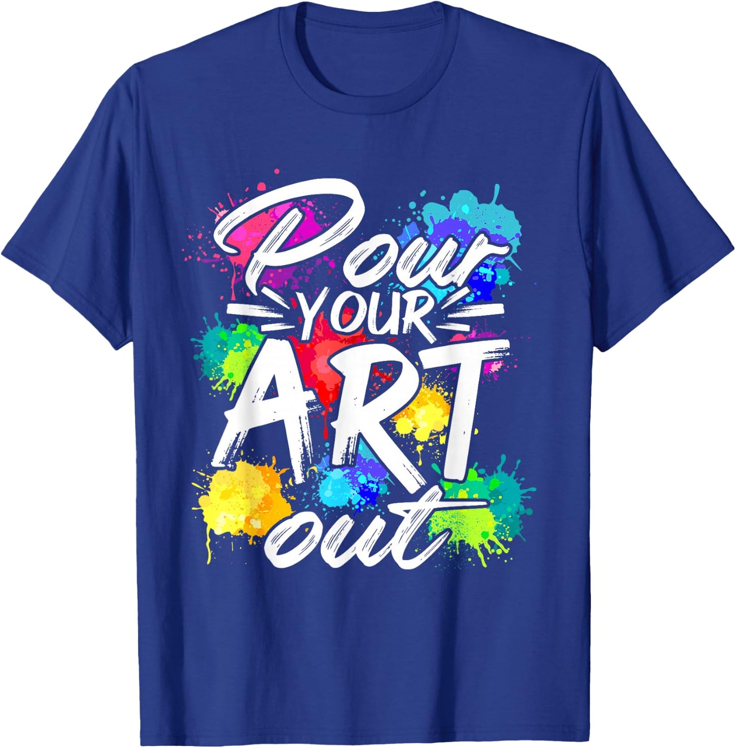 Pour your art out of painting artist painter designer T-Shirt - T-Shirt | Royal