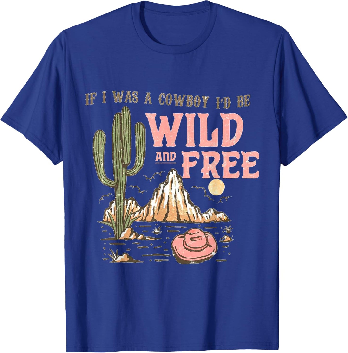 If I Was a Cowboy - Wild and Free T-Shirt - T-Shirt | Royal