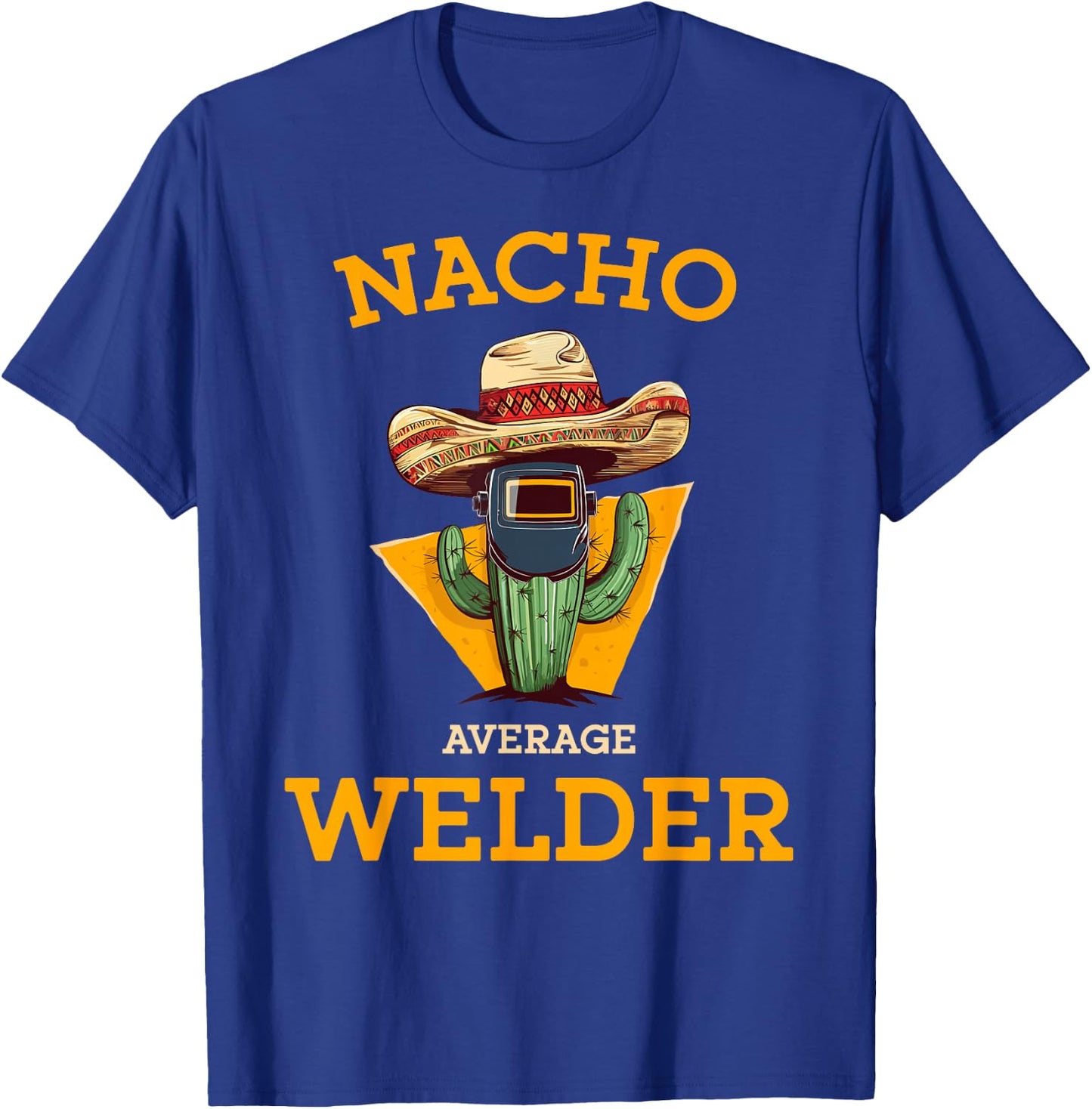 Nacho Average Welder Mexican Metal Worker Joke Funny Welding T-Shirt - T-Shirt | Royal