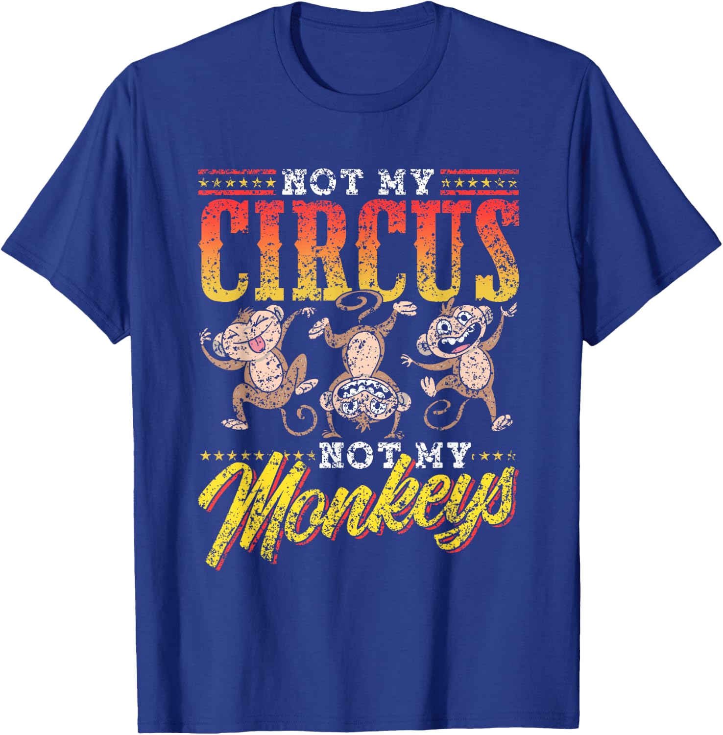 Not My Circus Not My Monkeys Saying Monkey Lover Animal T-Shirt - T-Shirt | Royal