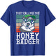 They Call Me The Honey Badger Fearless Animal Ratel Predator T-Shirt - T-Shirt | Royal