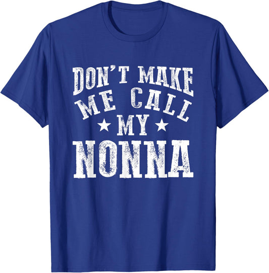 Don't Make Me Call My Nonna Grandma Fun Grandchild Quote T-Shirt - T-Shirt | Royal