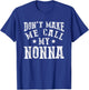 Don't Make Me Call My Nonna Grandma Fun Grandchild Quote T-Shirt - T-Shirt | Royal