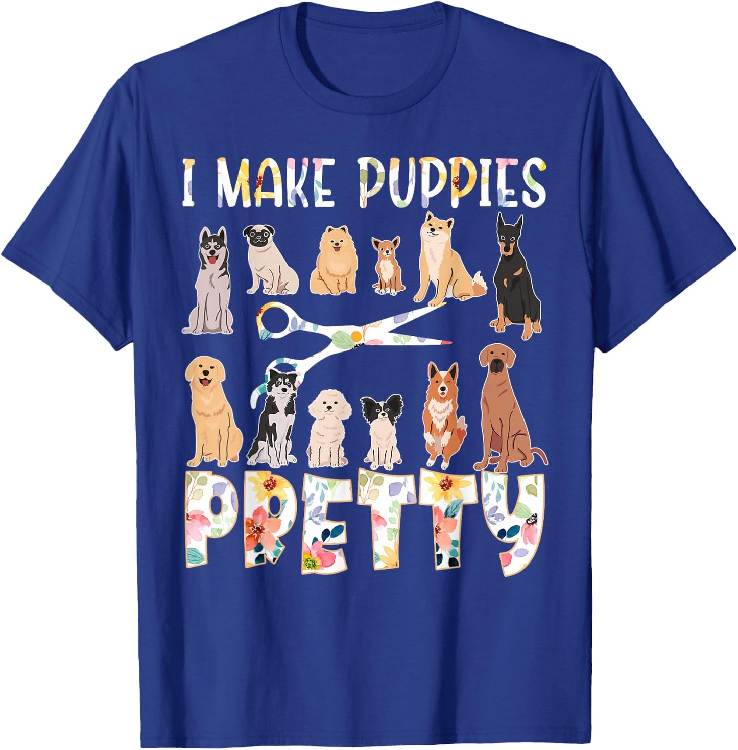 I Make Puppies Pretty Funny Dog Groomer Grooming Floral Dog T-Shirt - T-Shirt | Royal