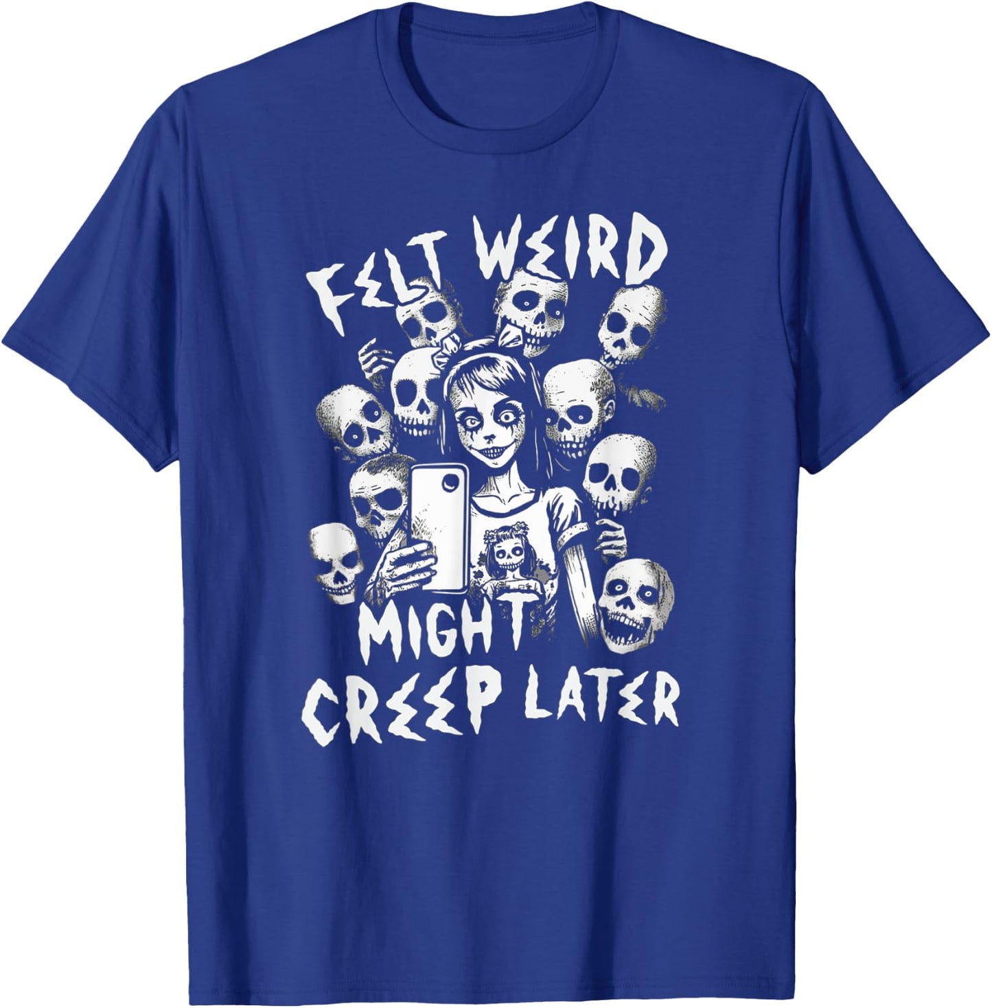 Felt Weird Might Creep Later Ghoul Girl Selfie With The Dead T-Shirt - T-Shirt | Royal