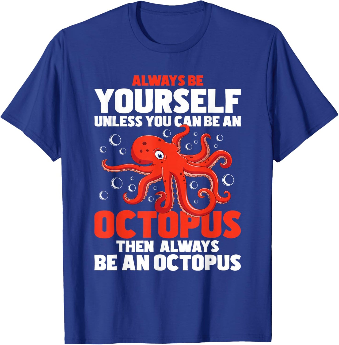 Always Be Yourself Unless You Can Be An Octopus - Sea Animal T-Shirt - T-Shirt | Royal