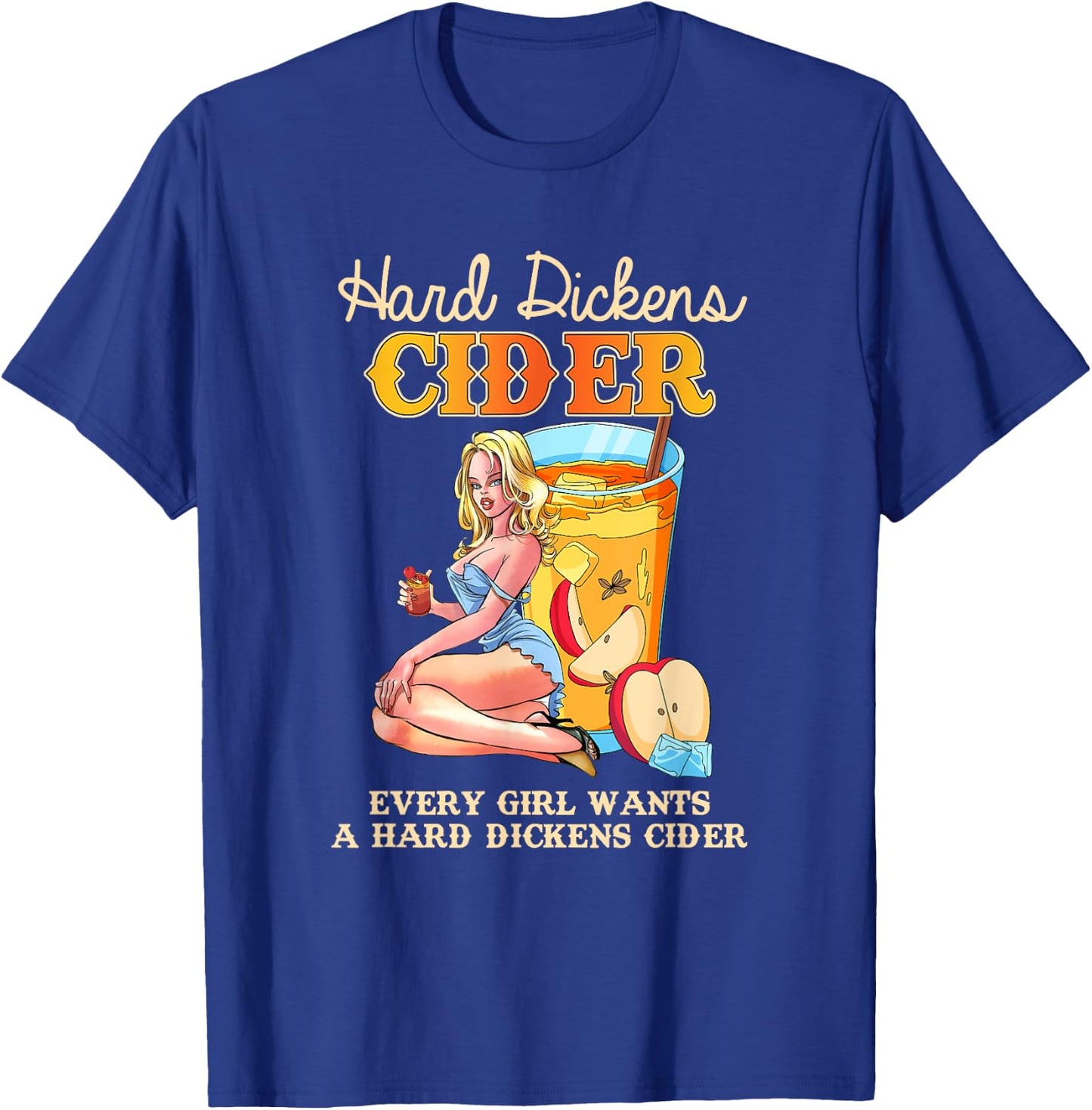 Cute Design Every Girl Wants A Hard Dickens Cider Women Men T-Shirt - T-Shirt | Royal