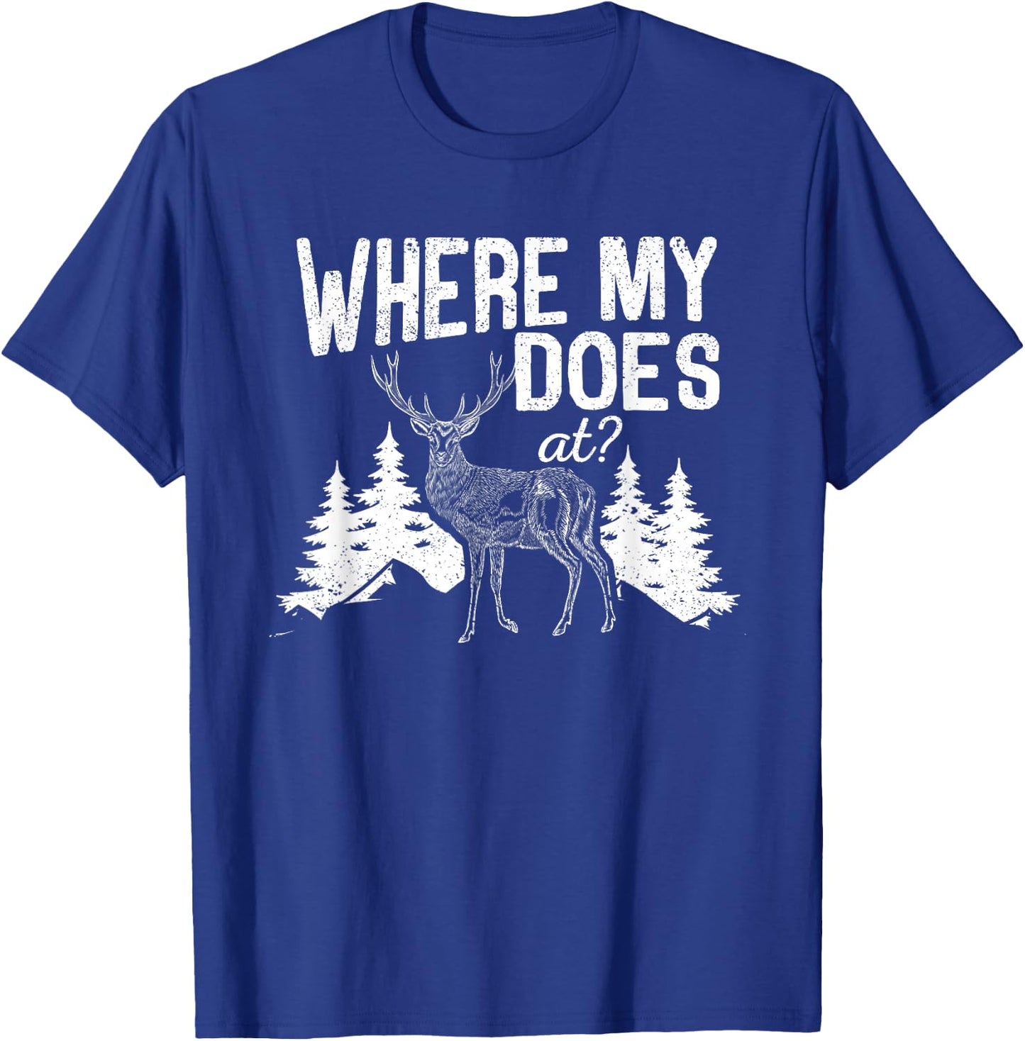 Where My Does At Funny Deer Hunting Season Buck Elk Hunters T-Shirt - T-Shirt | Royal