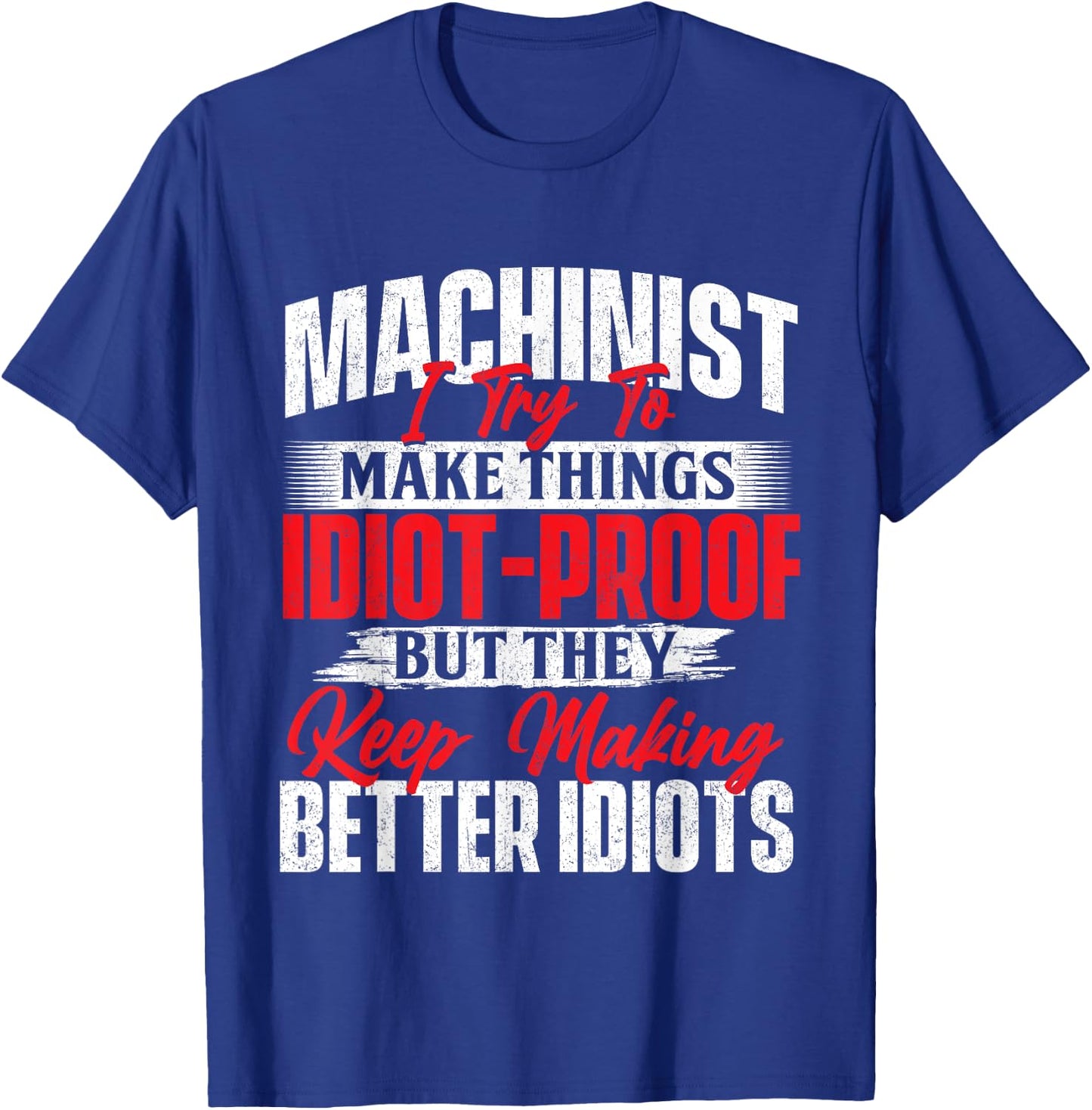 I Try To Make It Better - Machinist CNC Machine Operator T-Shirt - T-Shirt | Royal