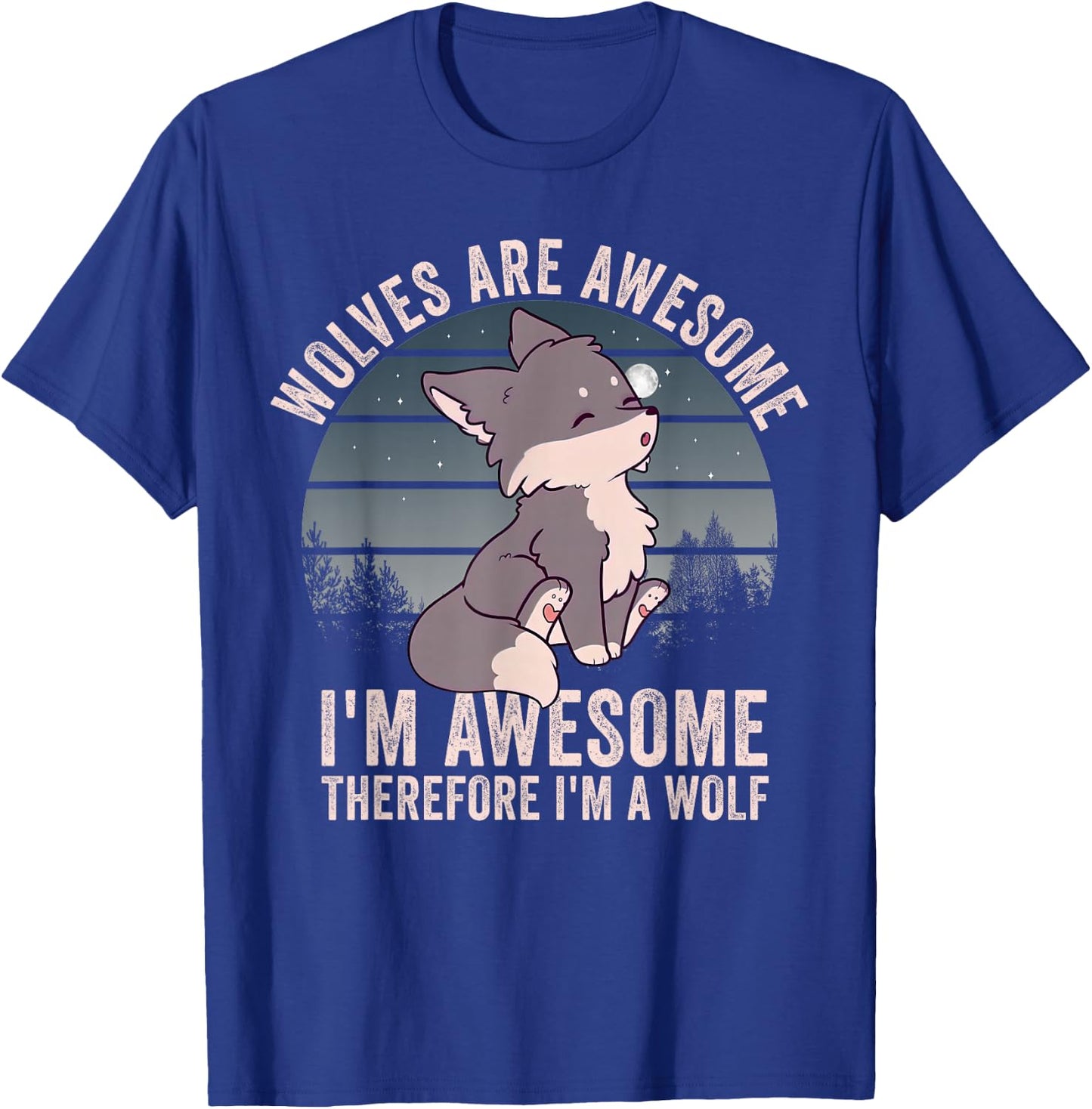 Wolves Are Awesome. I'm Awesome Therefore I'm a Wolf T-Shirt - T-Shirt | Royal