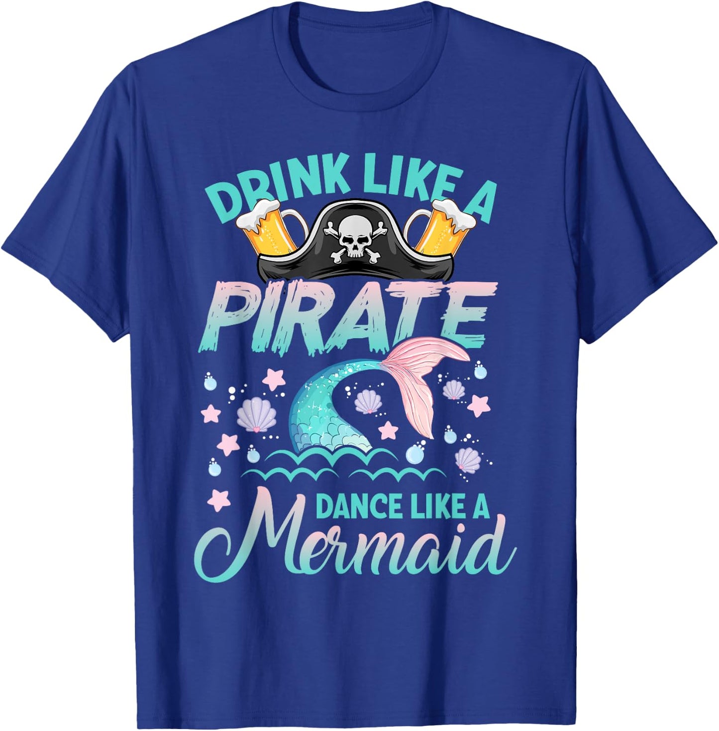 Funny Drink Like a Pirate Dance Like a Mermaid Cruise Party T-Shirt - T-Shirt | Royal