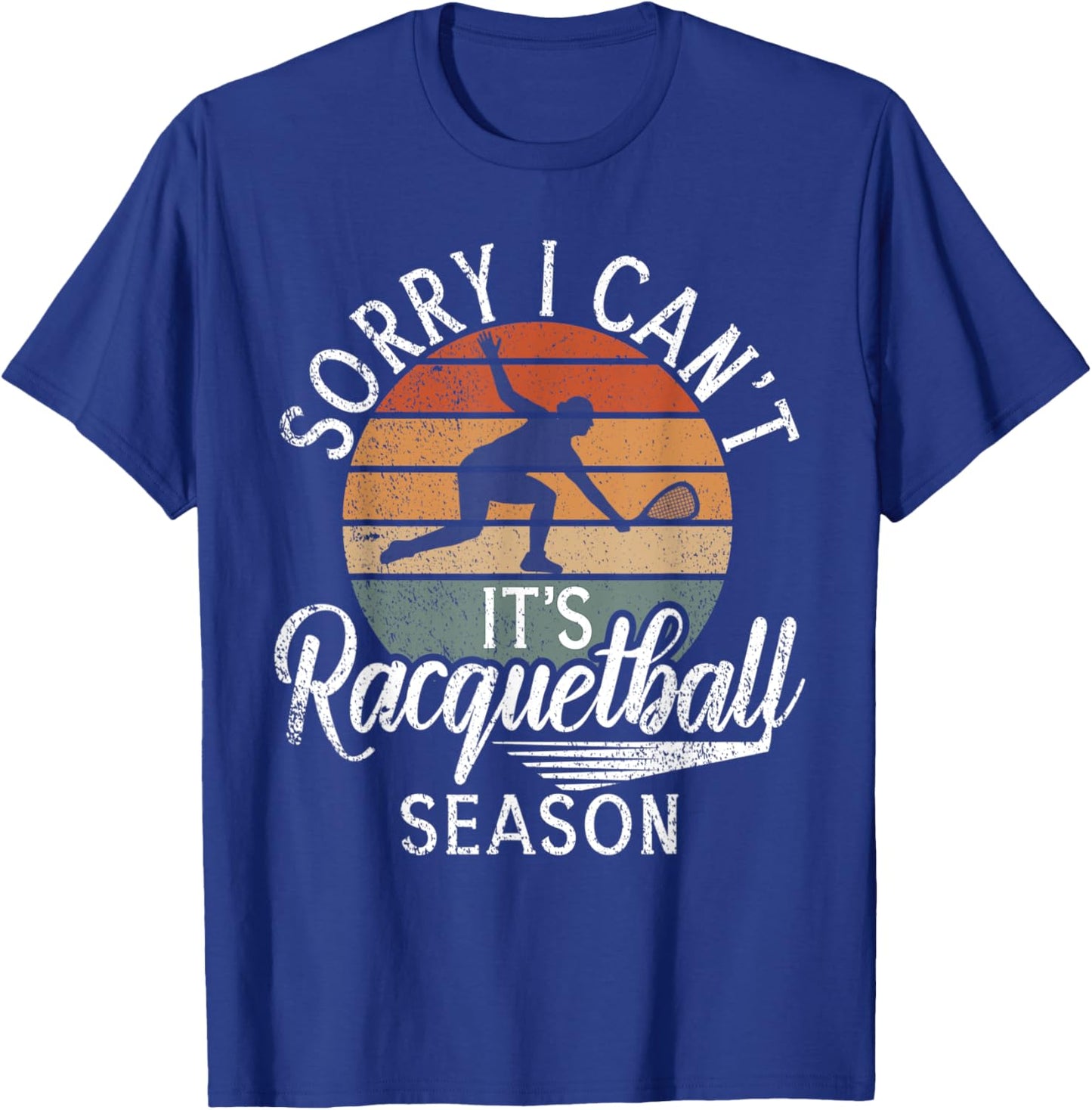 Sorry i cant its Racquetball Season Racquetball T-Shirt - T-Shirt | Royal