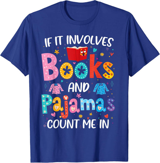 If It Involves Books and Pajamas Count Me in Reading Bedtime T-Shirt - T-Shirt | Royal