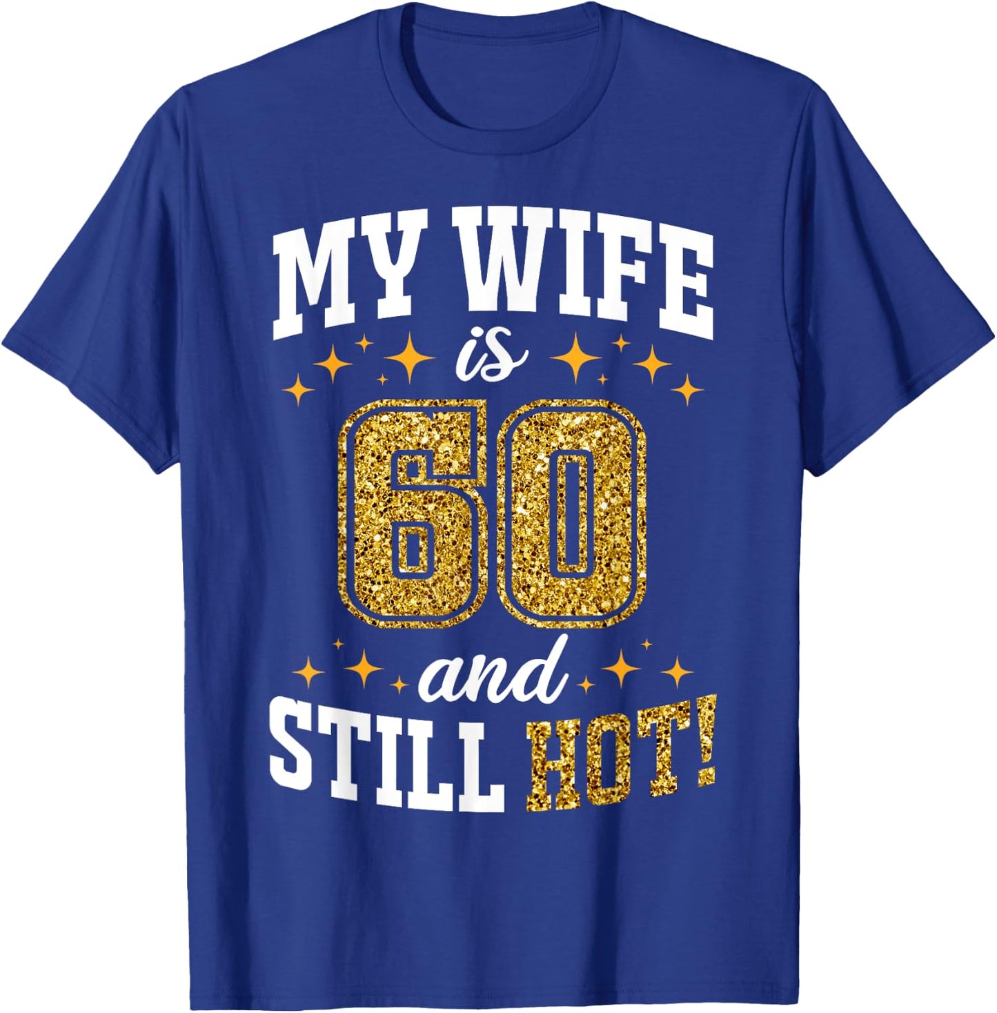 My Wife Is 60 Year Old Birthday And Still Hot 60th B-Day T-Shirt - T-Shirt | Royal
