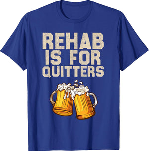 Rehab Is For Quitters - Funny Alcohol Rehabilitation Beer T-Shirt - T-Shirt | Royal