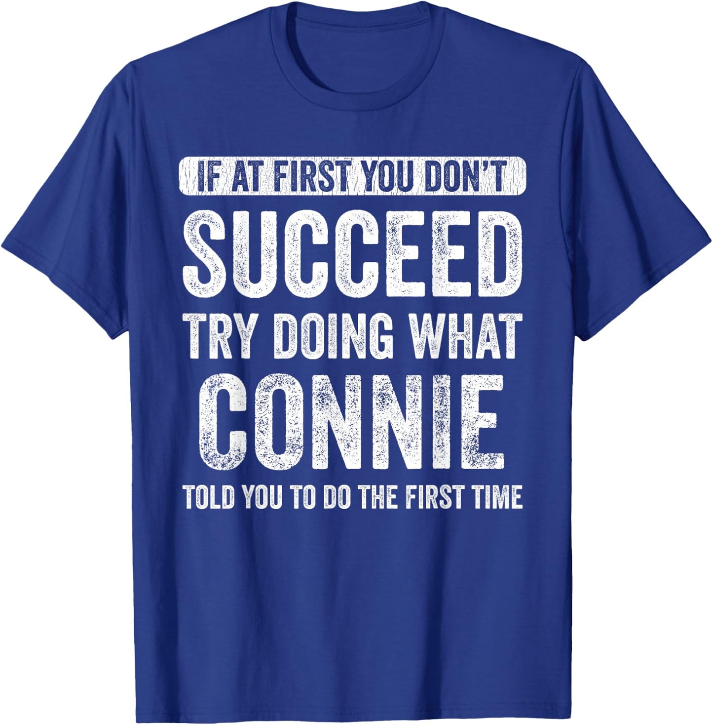 Connie If At First You Don't Succeed Try Doing What Connie T-Shirt - T-Shirt | Royal