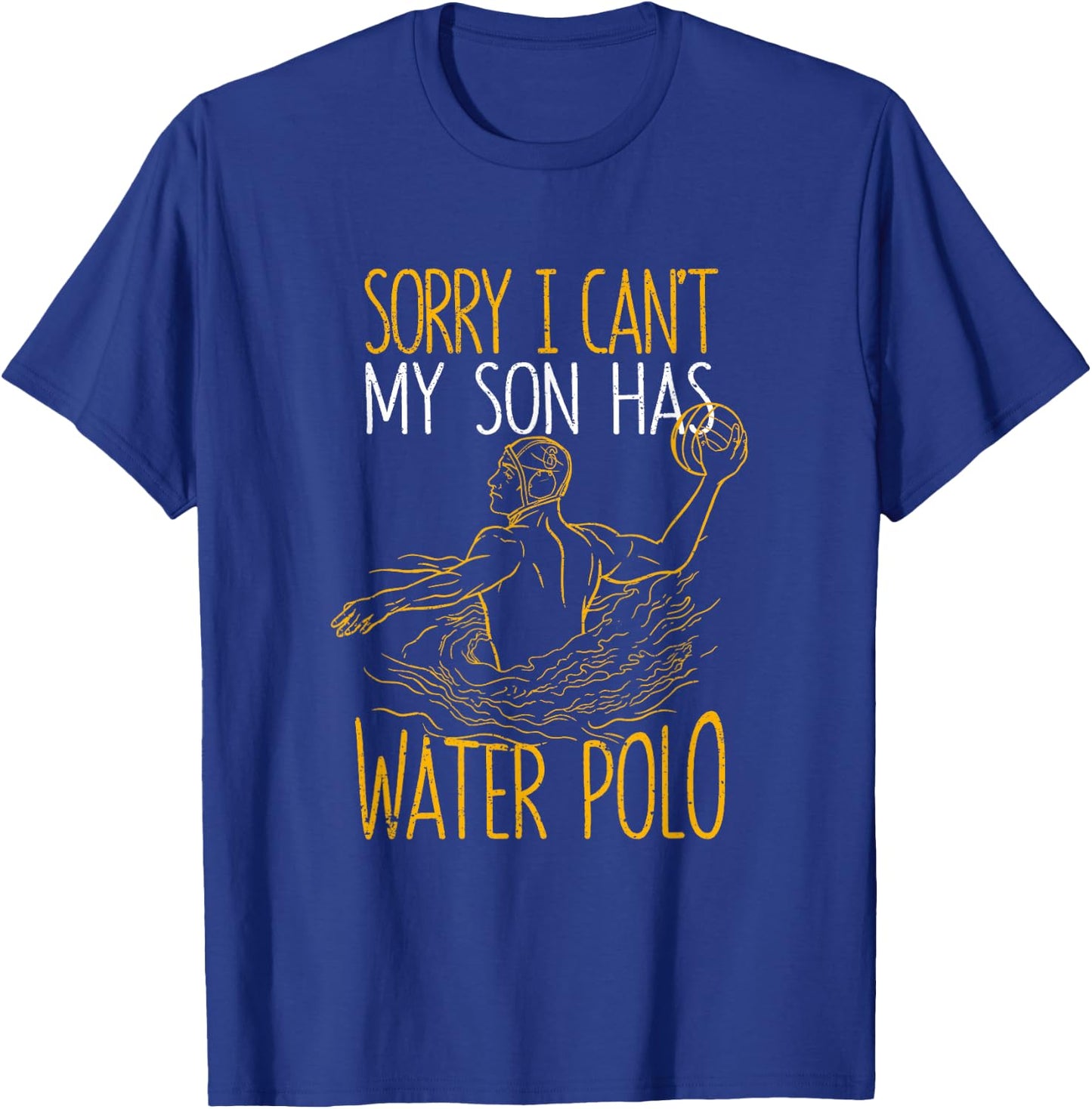 Sorry I Can't My Son Has Water Polo Funny Mom Dad Training T-Shirt - T-Shirt | Royal