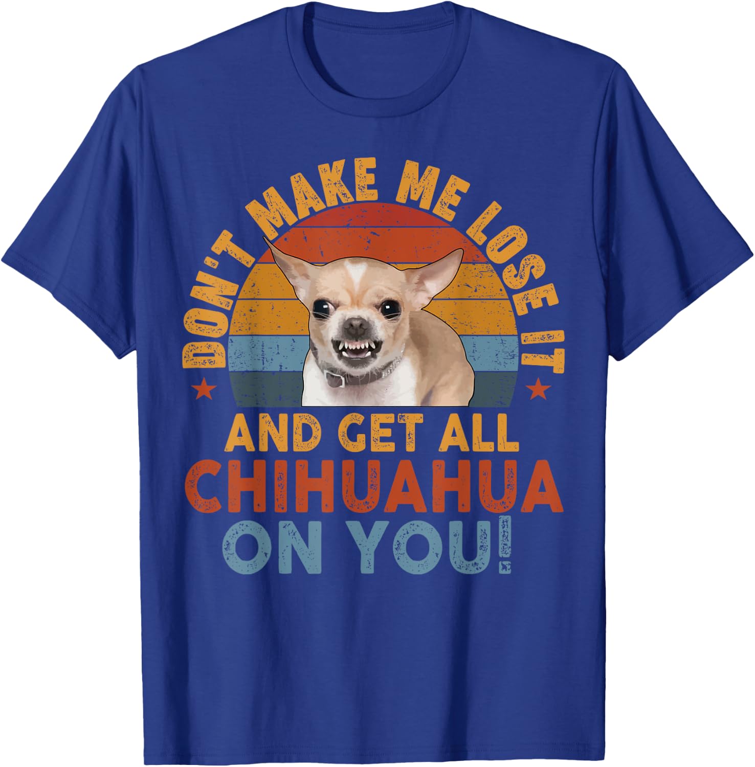 Funny Chihuahua Dont Make Me Lose It Dog Mom Dad Gift T-Shirt - T-Shirt | Royal