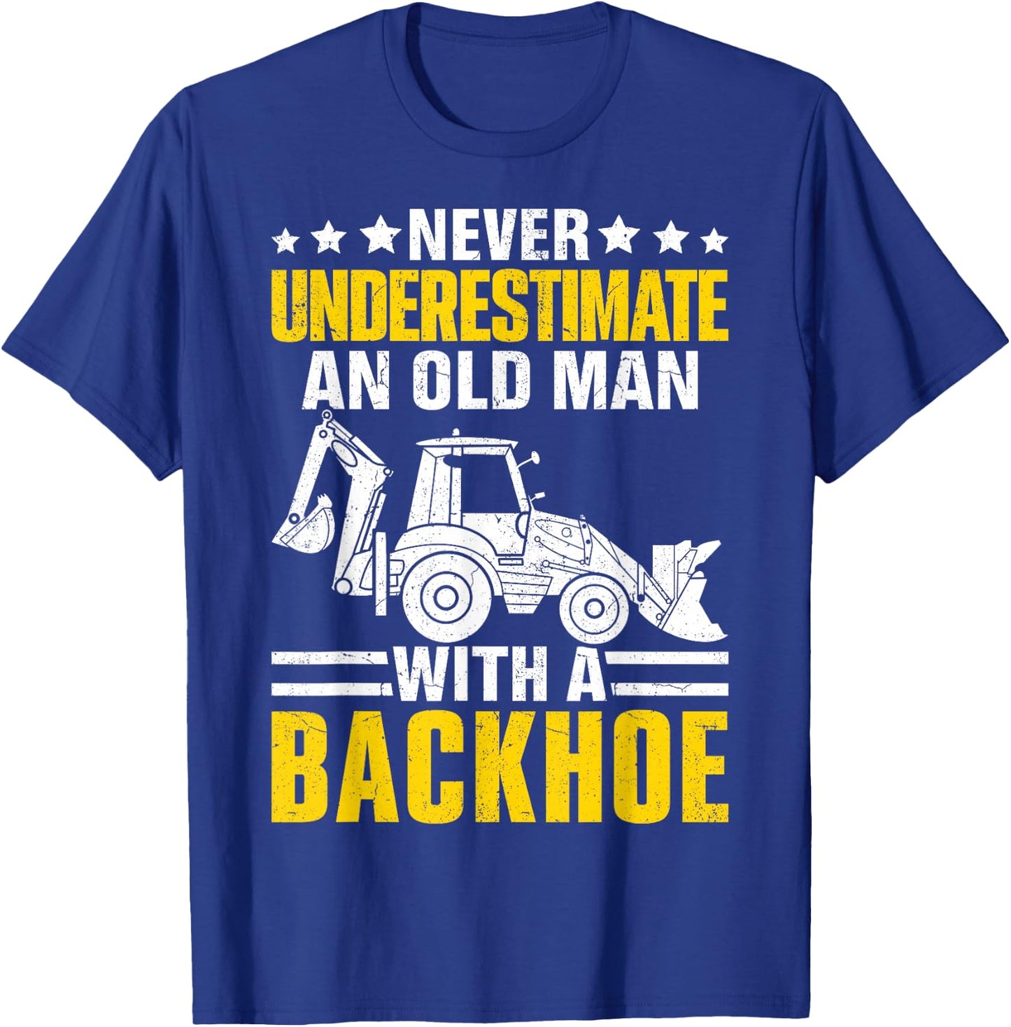 An Old Man With A Backhoe Funny Operator Heavy Equipment HEO T-Shirt - T-Shirt | Royal