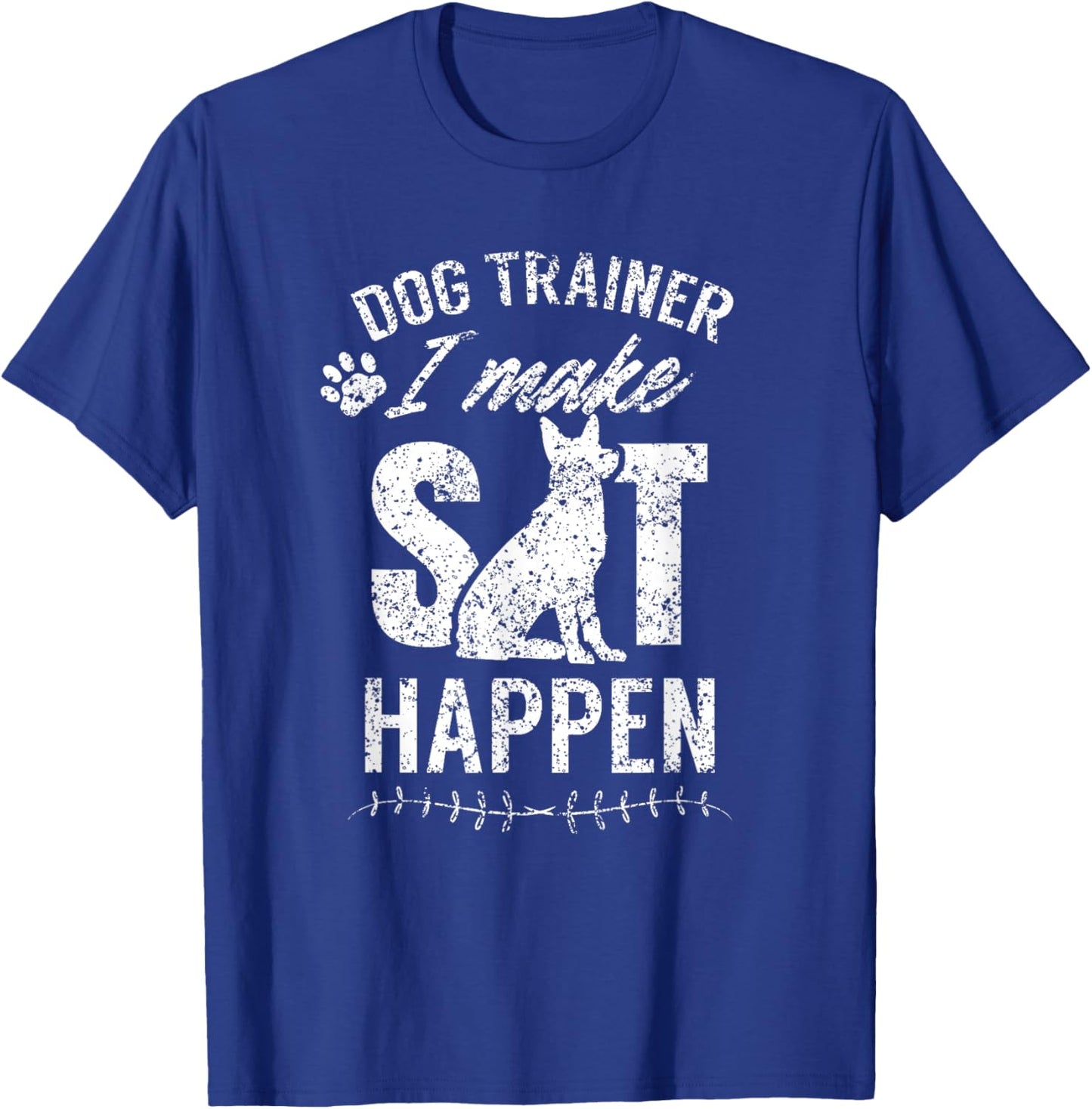 Dog Trainer - I Make Sit Happen Handler Service Training T-Shirt - T-Shirt | Royal