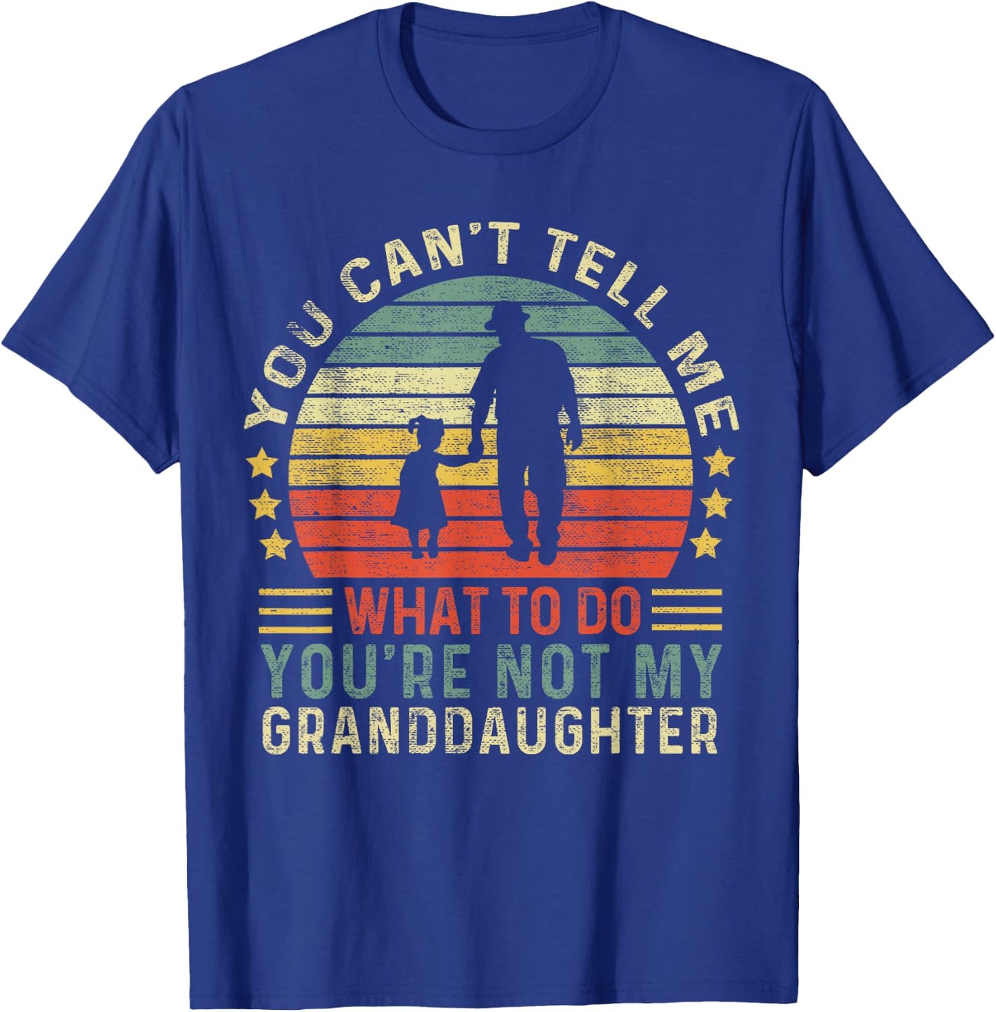 You Can't Tell Me What To Do You're Not My Granddaughter T-Shirt - T-Shirt | Royal