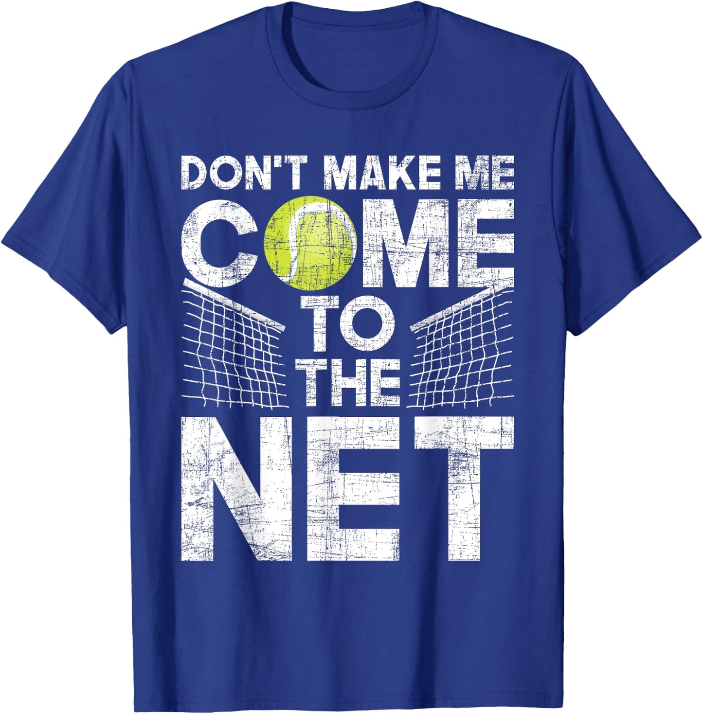Don't Make Me Come To The Net - Tennis Player T-Shirt - T-Shirt | Royal