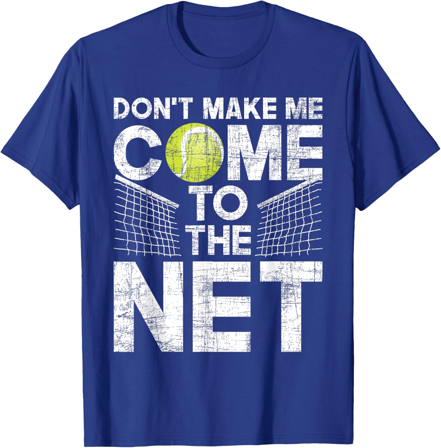 Don't Make Me Come To The Net - Tennis Player T-Shirt - T-Shirt | Royal