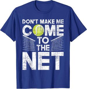 Don't Make Me Come To The Net - Tennis Player T-Shirt - T-Shirt | Royal