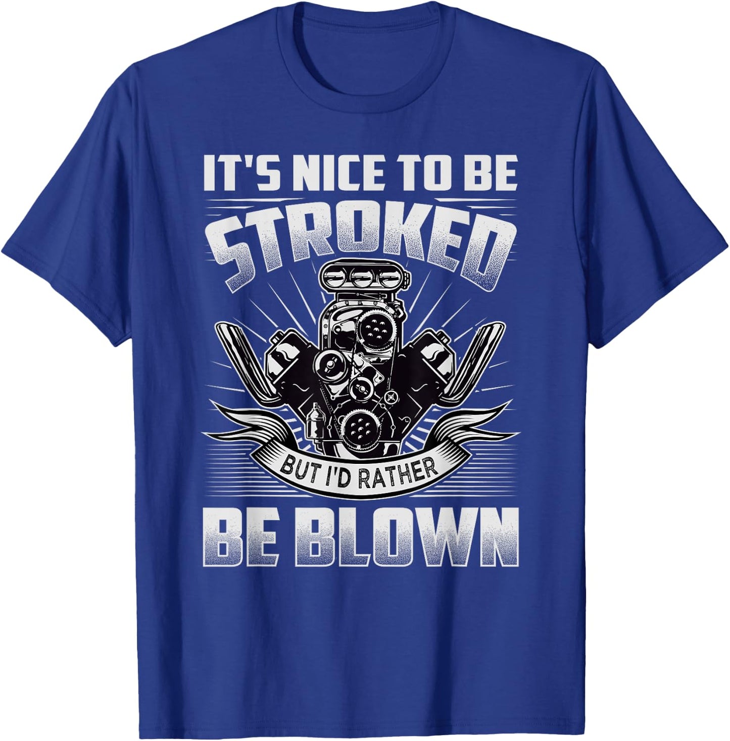 It's Nice To Be Stroked But I'd Rather Be Blown - Mechanic T-Shirt - T-Shirt | Royal