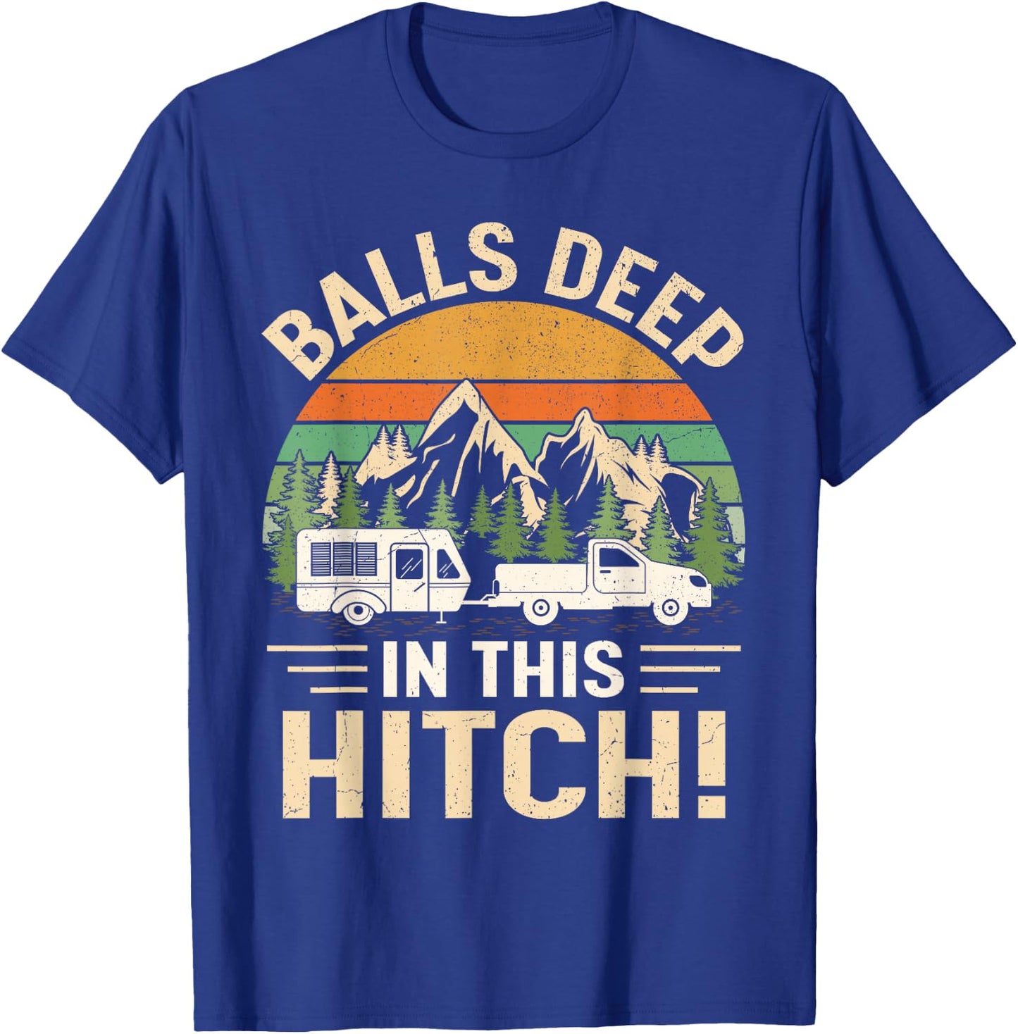 Balls Deep In This Hitch Camper Vintage Camping T-Shirt - T-Shirt | Royal