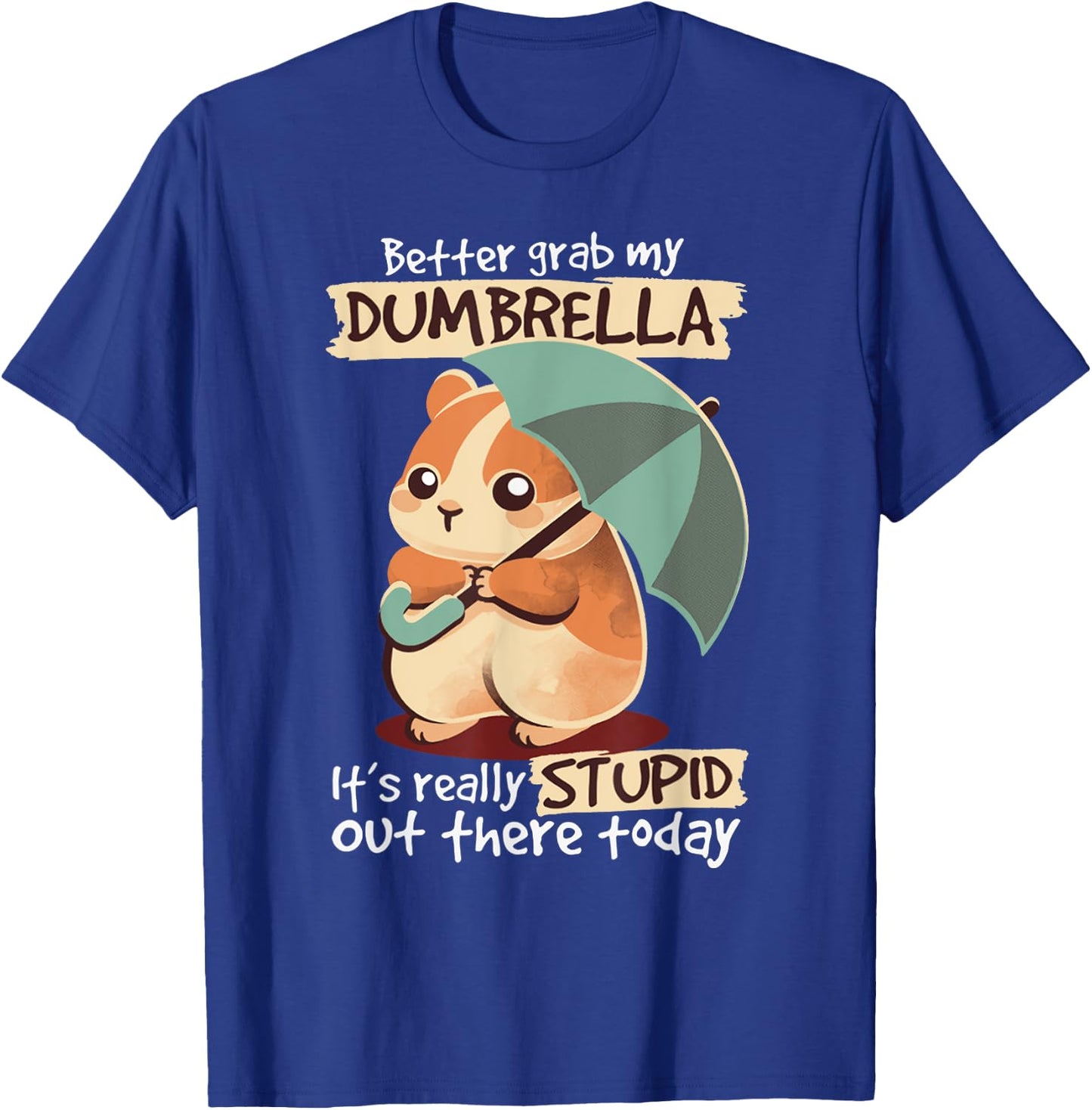 Better Grab My Dumbrella It's Really Stupid Out There Today T-Shirt - T-Shirt | Royal
