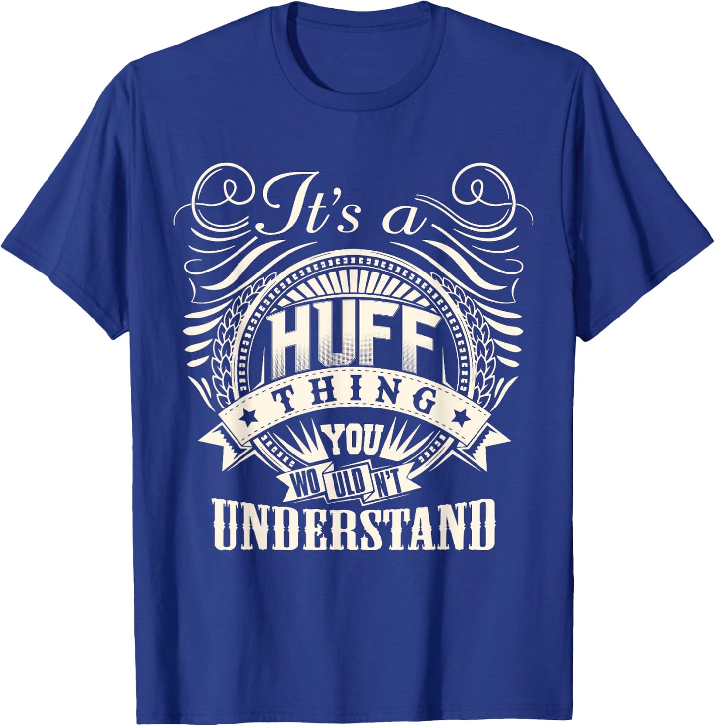 It's A HUFF Thing You Wouldn't Understand HUFF Family T-Shirt - T-Shirt | Royal