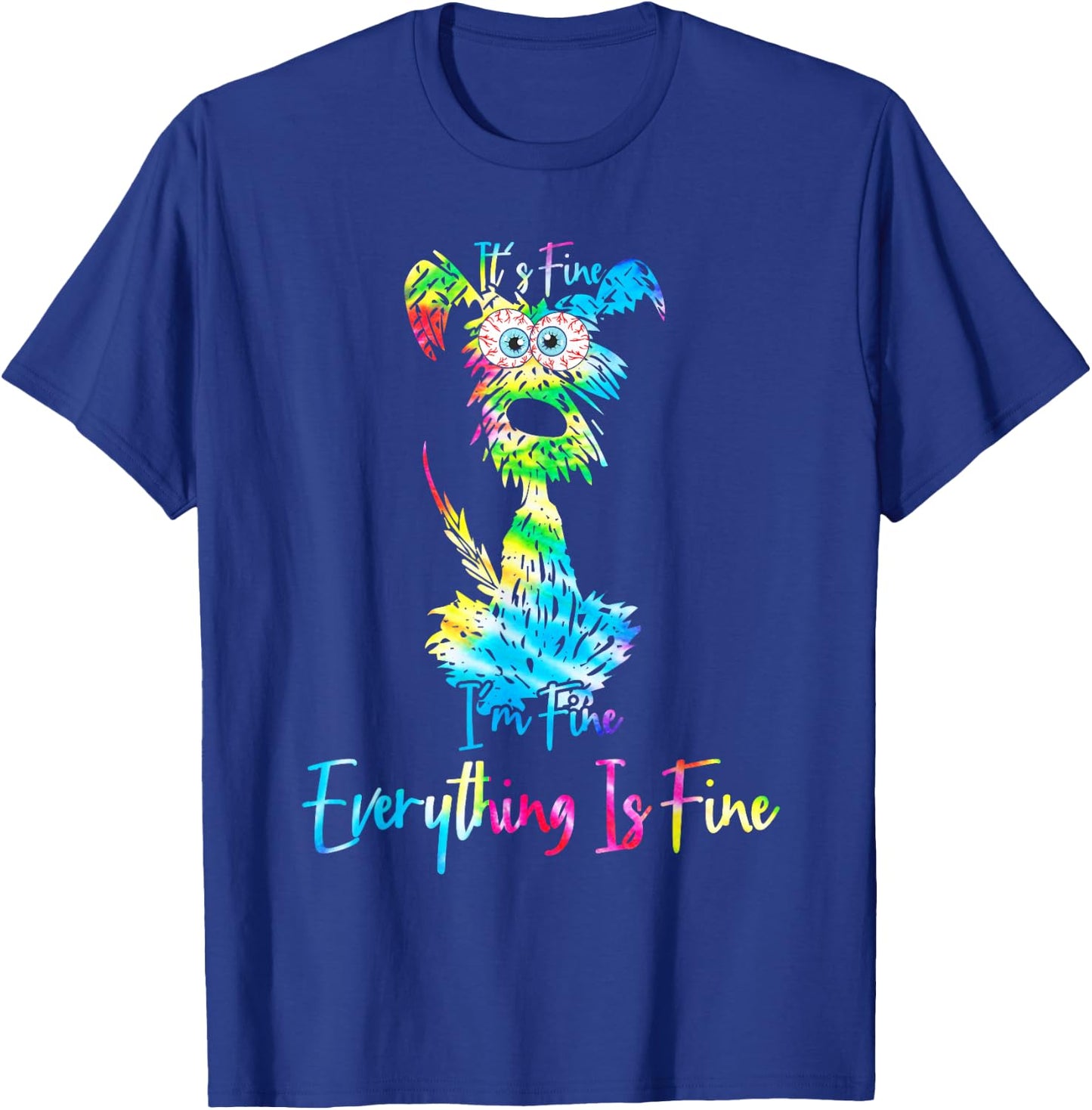 Its Fine Im Fine Everythings Fine Dog Mom Dad Lovers Tie Dye T-Shirt - T-Shirt | Royal